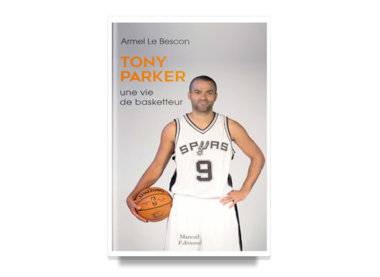 TONY PARKER: The Life of a Basketball Player / Armel Le Bescon