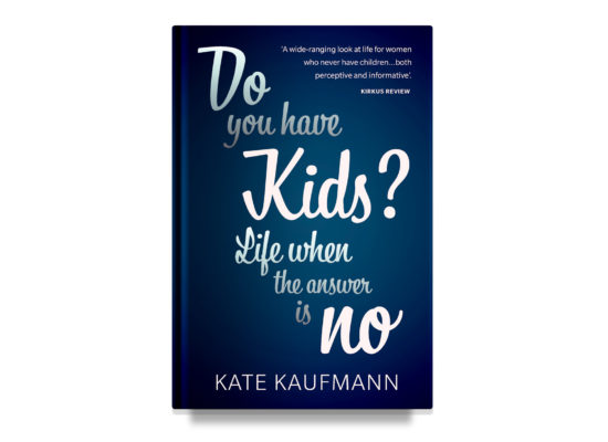 DO YOU HAVE KIDS? Life When the Answer is No / Kaufmann