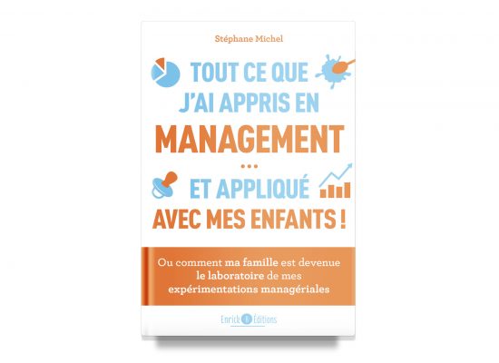 Tout ce Que J’ai Appris en Management…et Appliqué Avec mes Enfants! / Everything I Learned in Management…And Applied to My Children / Michel