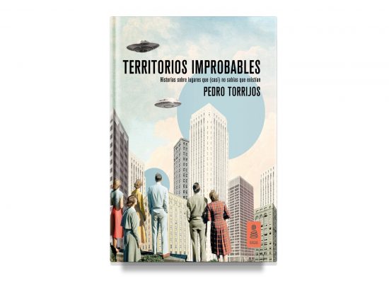 Territorios improbables / Unlikely Territories – Pedro Torrijos