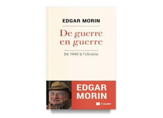 DE GUERRE EN GUERRE / FROM ONE WAR TO THE NEXT: From 1914 to Ukraine – MORIN