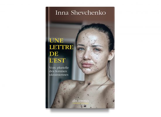 UNE LETTRE DE L’EST / A LETTER FROM THE EAST – Inna Shevchenko