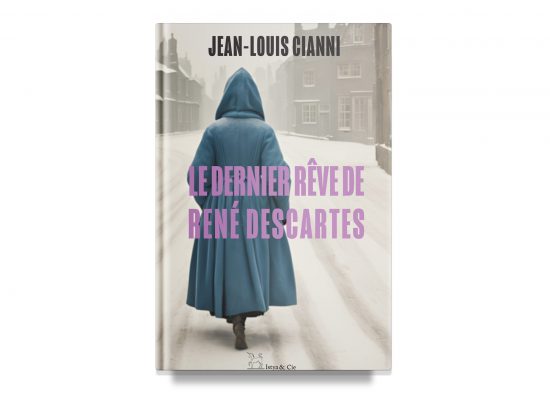 LE DERNIER RÊVE DE RENE DESCARTES / THE LAST DREAM OF RENE DESCARTES – Jean-Louis Cianni