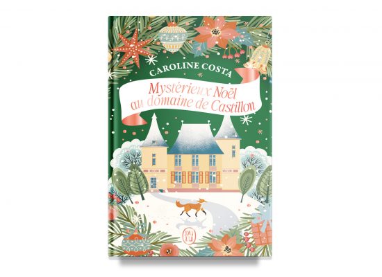MYSTERIEUX NOËL AU DOMAINE DE CASTILLON / A MYSTERIOUS CHRISTMAS AT THE CASTILLON ESTATE – Caroline Costa